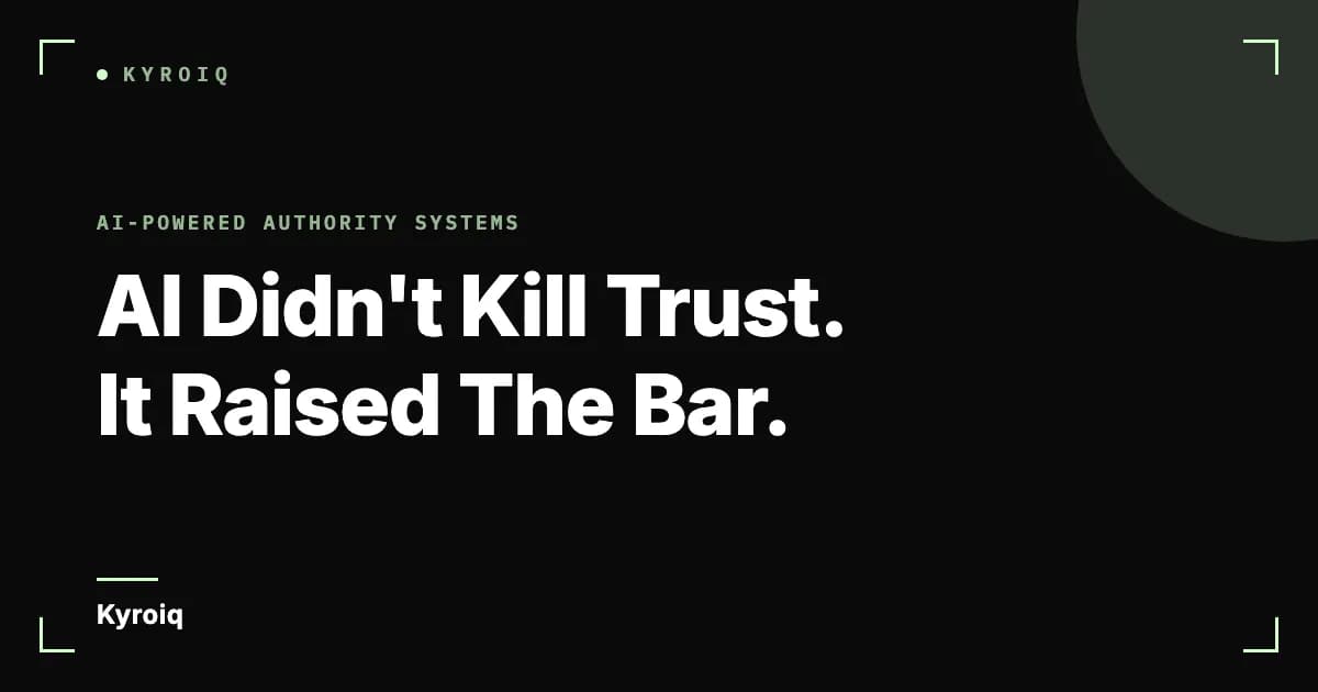 AI Didn't Kill Trust. It Raised The Bar.