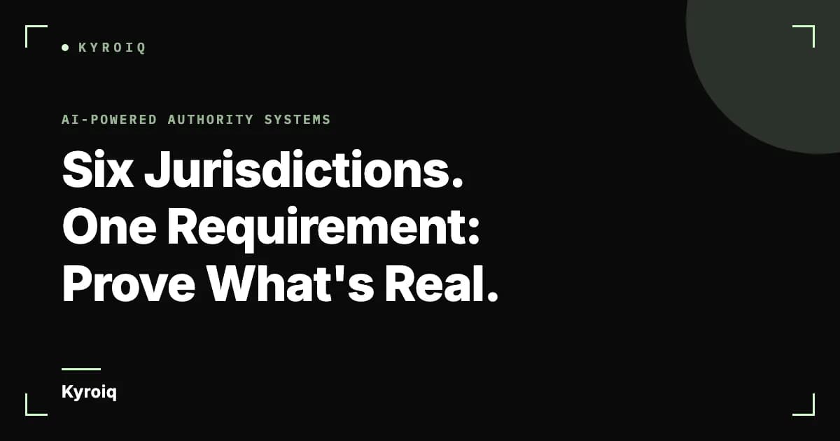 Six Jurisdictions. One Requirement: Prove What's Real.